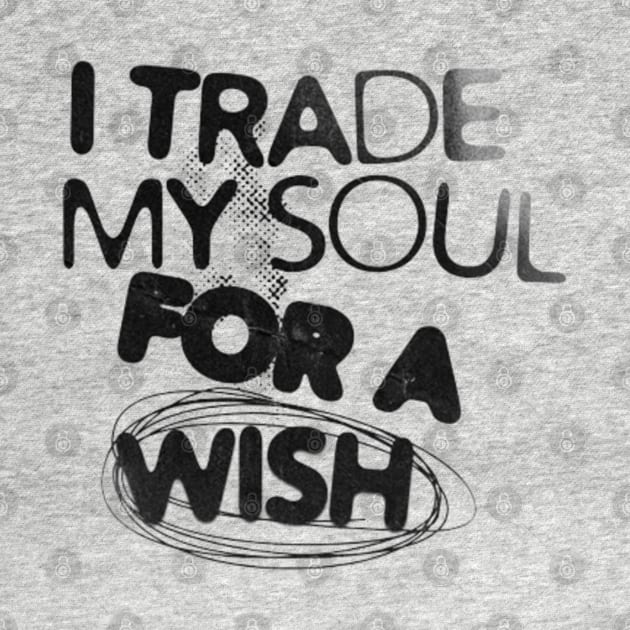 I trade my soul for a wish by LEMEDRANO